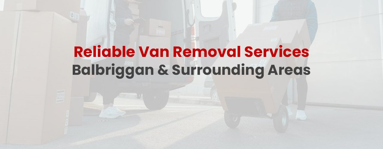 Van Removal Balbriggan